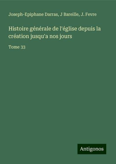 Histoire générale de l’église depuis la création jusqu’a nos jours