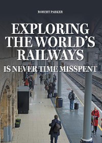 Exploring the World’s Railways