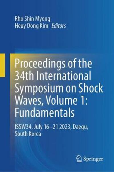 Proceedings of the 34th International Symposium on Shock Waves, Volume 1: Fundamentals