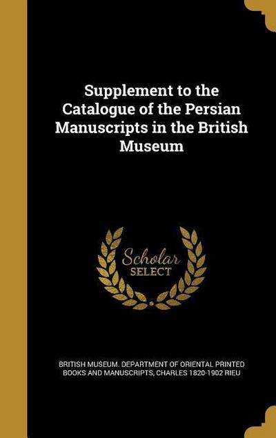 Supplement to the Catalogue of the Persian Manuscripts in the British Museum