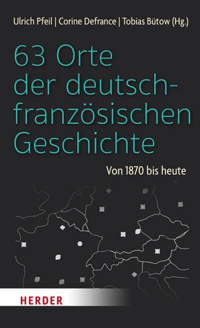 63 Orte der deutsch-französischen Geschichte