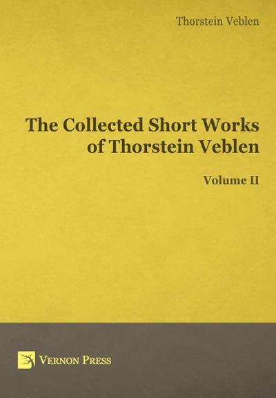 The Collected Short Works of Thorstein Veblen - Volume II