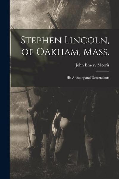 Stephen Lincoln, of Oakham, Mass.: His Ancestry and Descendants