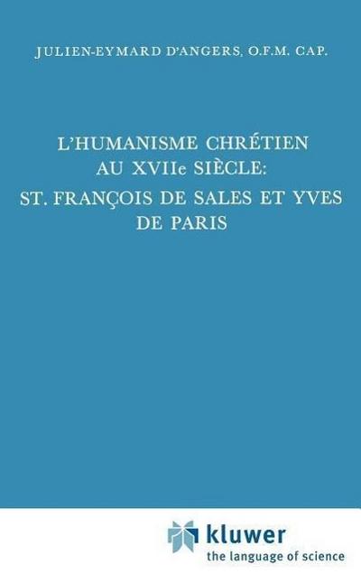 L'humanisme chrétien au XVIIième siècle: St. François de Sales et Yves de Paris - Julien-Eymard D'Angers