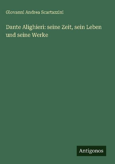 Dante Alighieri: seine Zeit, sein Leben und seine Werke