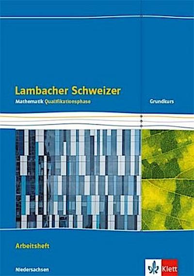 Lambacher Schweizer Mathematik Qualifikationsphase. Arbeitsheft plus Lösungen Klassen 12/13. Grundkurs/grundlegendes Anforderungsniveau - G9. Ausgabe Niedersachsen