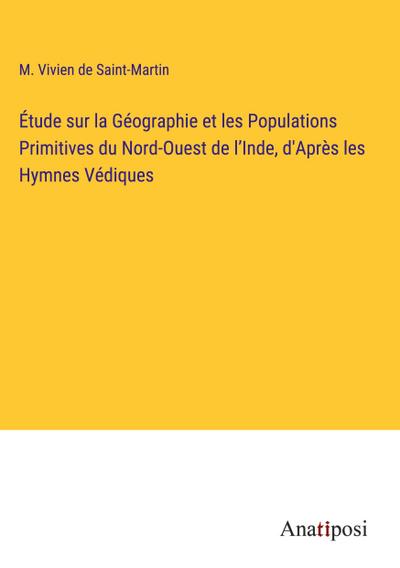 Étude sur la Géographie et les Populations Primitives du Nord-Ouest de l’Inde, d’Après les Hymnes Védiques