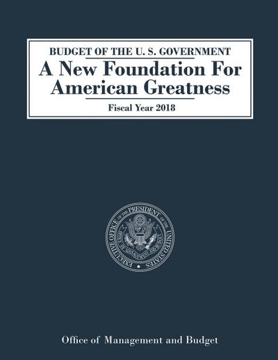Budget of the U.S. Government A New Foundation for American Greatness