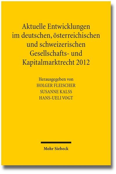Aktuelle Entwicklungen im deutschen, österreichischen und schweizerischen Gesellschafts- und Kapitalmarktrecht 2012