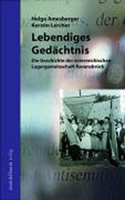 Lebendiges Gedächtnis. Die Geschichte der österreichischen Lagergemeinschaft Ravensbrück