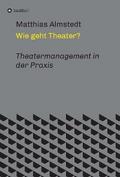 Wie geht Theater? von Matthias Almstedt | Ebook