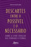 Descartes entre o Possível e o Necessário: Sobre a Livre Criação das Verdades Eternas