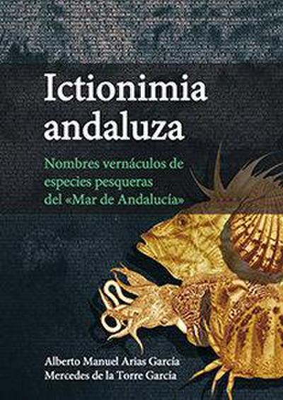 Ictionimia andaluza : nombres vernáculos de especies pesqueras del "Mar de Andalucía"