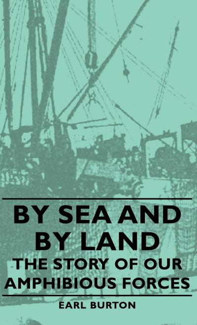 By Sea and by Land - The Story of Our Amphibious Forces
