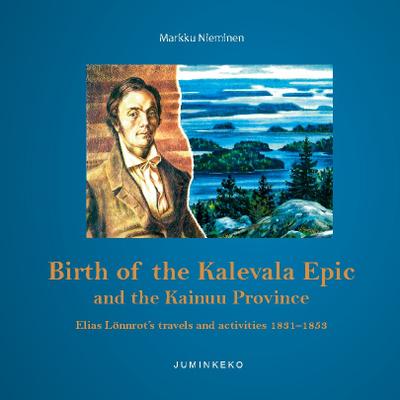 Birth of the Kalevala Epic and the Kainuu Province