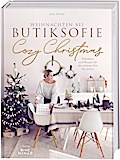 Cozy Christmas: Weihnachten bei butiksofie – Dekoideen und Rezepte für die schönste Zeit des Jahres. Das Buch zum Lifestyle-Blog „butiksofie“