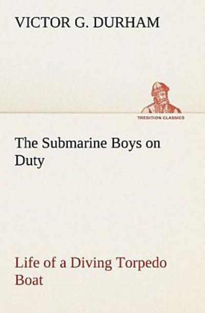 The Submarine Boys on Duty Life of a Diving Torpedo Boat
