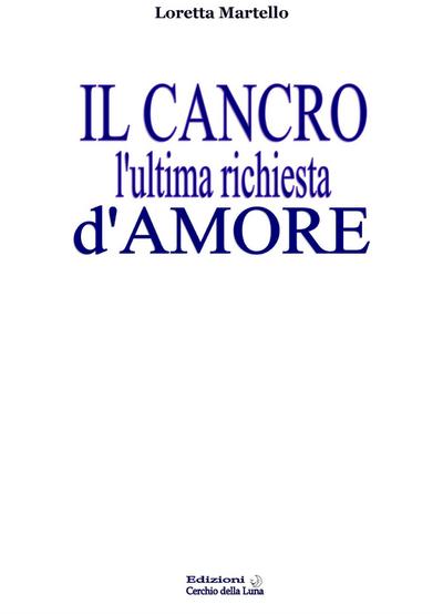 Il Cancro l’ultima richiesta d’amore