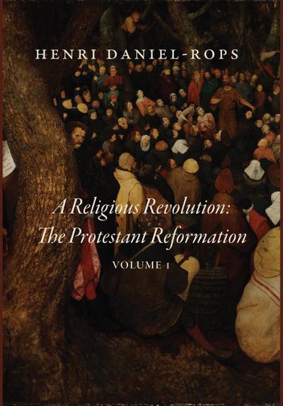 A Religious Revolution: The Protestant Reformation, Volume 1