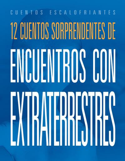 12 Cuentos Sorprendentes de Encuentros Con Extraterrestres