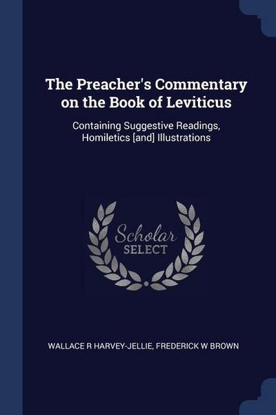 The Preacher’s Commentary on the Book of Leviticus: Containing Suggestive Readings, Homiletics [and] Illustrations