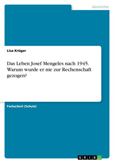 Das Leben Josef Mengeles nach 1945. Warum wurde er nie zur Rechenschaft gezogen?