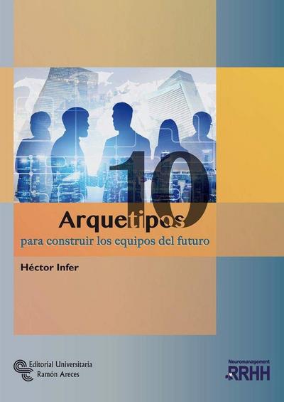 10 arquetipos para construir los equipos del futuro