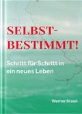 Selbstbestimmt! Schritt für Schritt in ein neues Leben