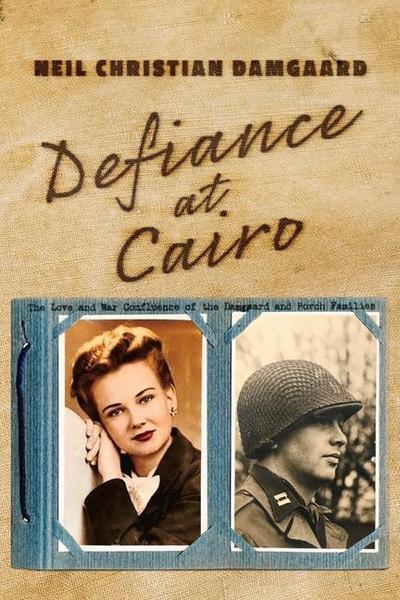 Defiance at Cairo: The Love and War Confluence of the Damgaard and Porch Families