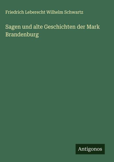 Sagen und alte Geschichten der Mark Brandenburg