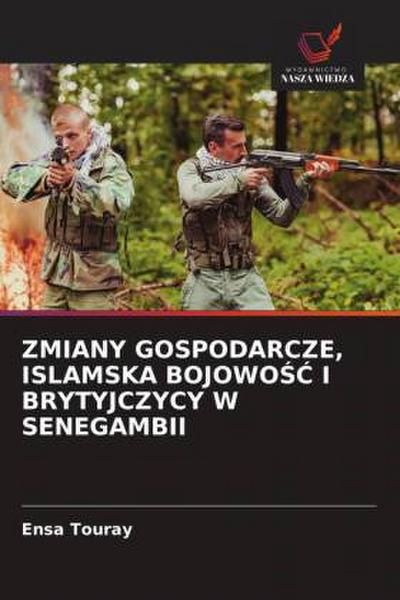 ZMIANY GOSPODARCZE, ISLAMSKA BOJOWO¿¿ I BRYTYJCZYCY W SENEGAMBII