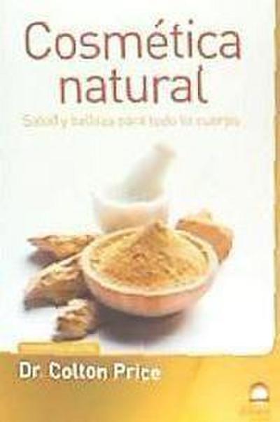 Cosmética natural : salud y belleza para todo tu cuerpo
