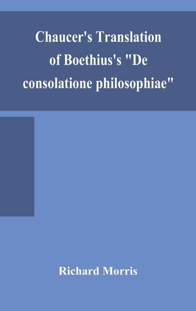 Chaucer’S Translation Of Boethius’S "De Consolatione Philosophiae"