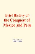 Brief History of the Conquest of Mexico and Peru