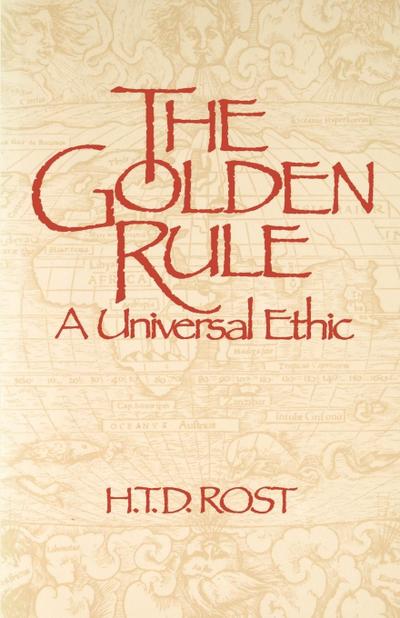 The Golden Rule A Universal Ethic