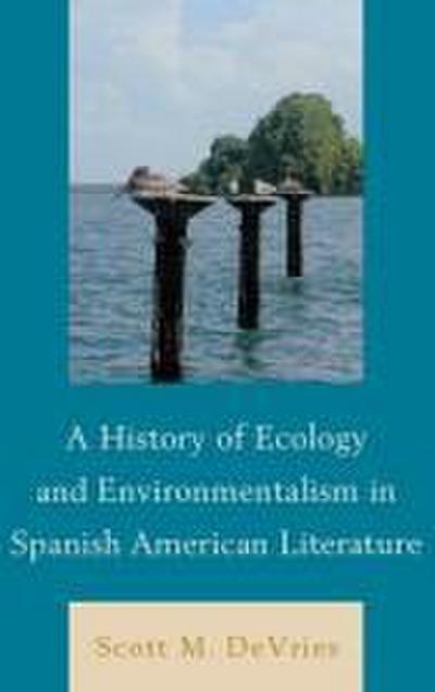 History of Ecology and Environmentalism in Spanish American Literature