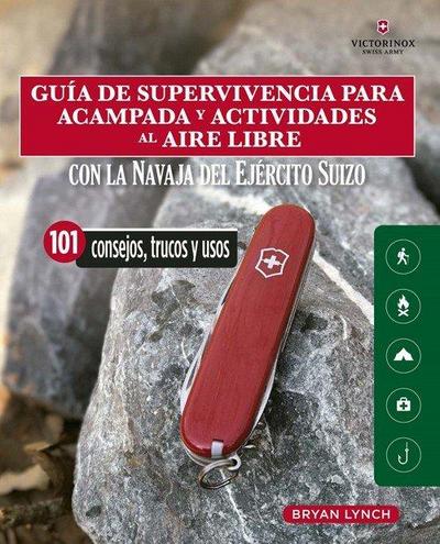 Guía de supervivencia para acampada y actividades al aire libre : con la navaja Victorinox del Ejército suizo : 101 consejos, trucos y usos