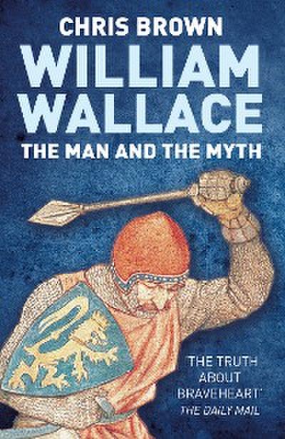 William Wallace: The Man and the Myth
