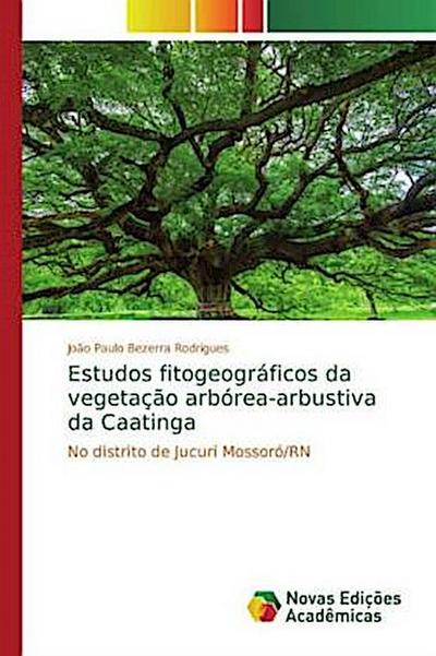 Estudos fitogeográficos da vegetação arbórea-arbustiva da Caatinga