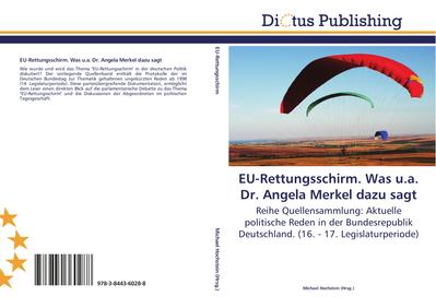 EU-Rettungsschirm. Was u.a. Dr. Angela Merkel dazu sagt