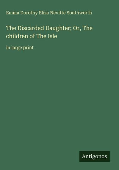 The Discarded Daughter; Or, The children of The Isle