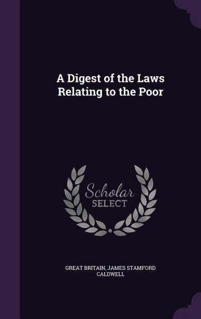 A Digest of the Laws Relating to the Poor