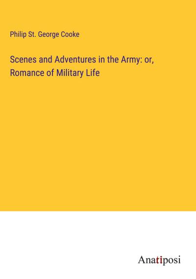 Scenes and Adventures in the Army: or, Romance of Military Life