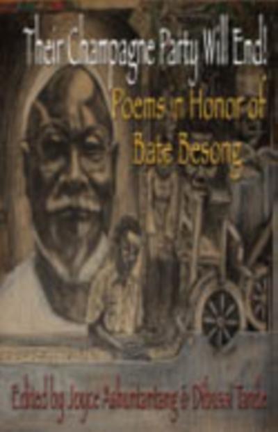 Their Champagne Party Will End! Poems in Honor of Bate Besong