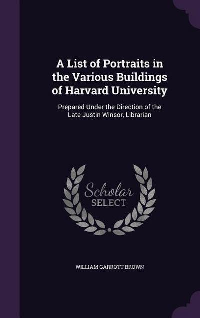 A List of Portraits in the Various Buildings of Harvard University