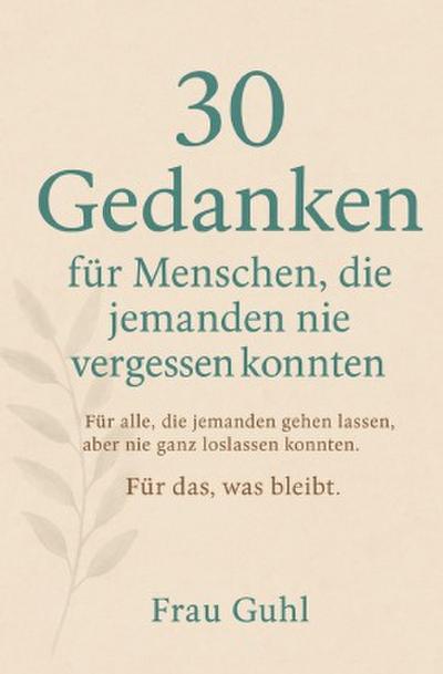 30 Gedanken für Menschen, die jemanden nie vergessen konnten