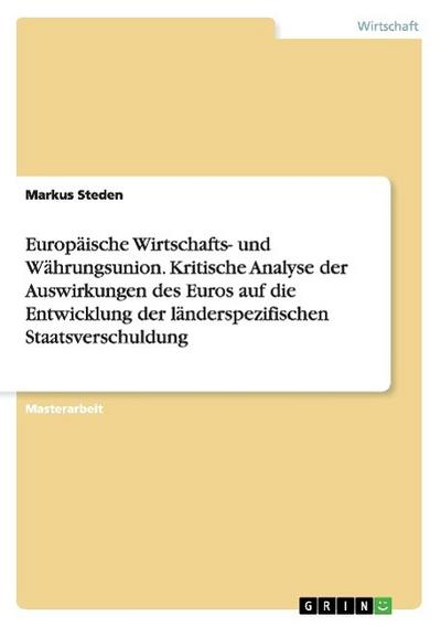 Europäische Wirtschafts- und Währungsunion. Kritische Analyse der Auswirkungen des Euros auf die Entwicklung der länderspezifischen Staatsverschuldung