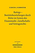 Ratings - Bonitätsbeurteilungen durch Dritte im System des Finanzmarkt-, Gesellschafts- und Vertragsrechts: Eine rechtsvergleichende Untersuchung (Jus Privatum, Band 180)