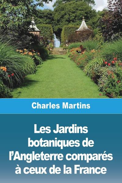 Les Jardins botaniques de l’Angleterre comparés à ceux de la France