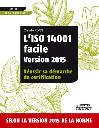 L’ISO 14001 facile Version 2015 Réussir sa démarche de certification